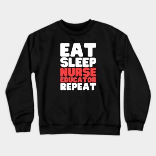 Eat Sleep Nurse Educator Repeat Crewneck Sweatshirt